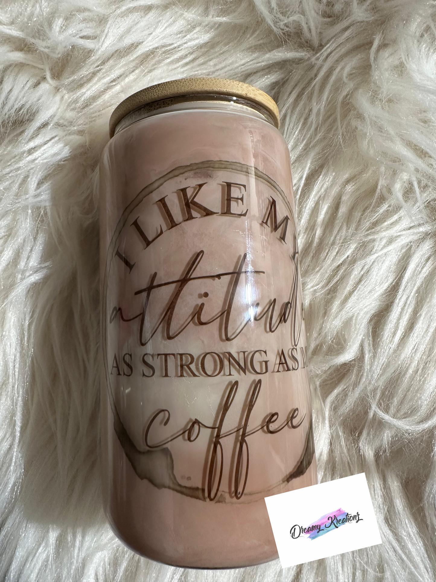 My attitude as strong as my coffee glass can